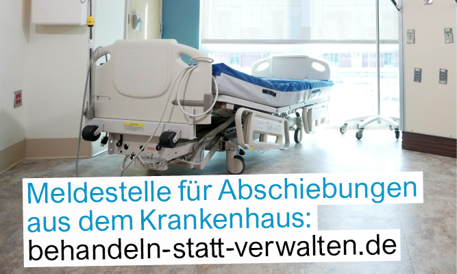 Meldestelle für Abschiebungen aus dem Krankenhaus Link: behandeln-statt-verwalten.de