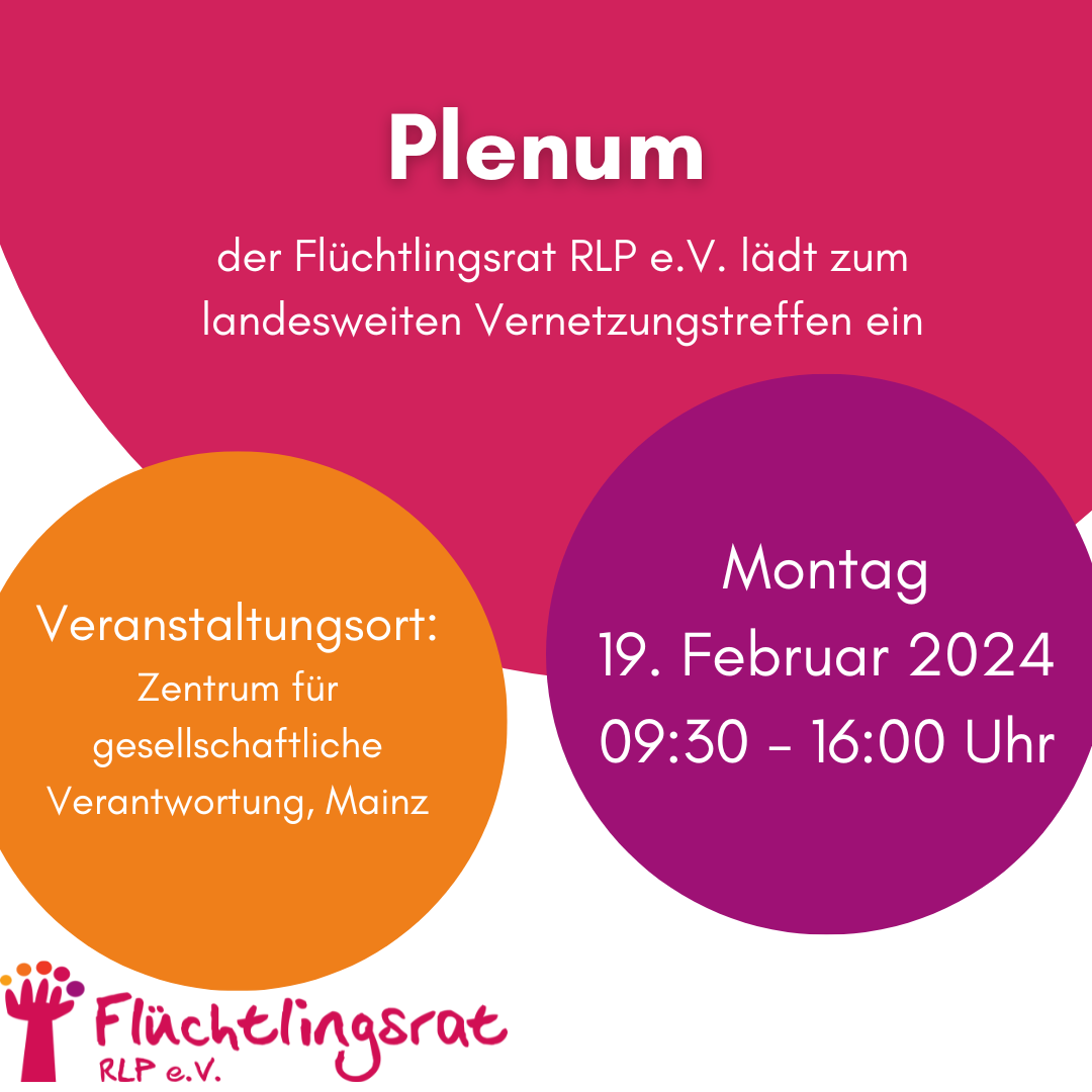 Plenum - der Flüchtlingsrat RLP e.V. lädt zum landesweiten Vernetzungstreffen ein Montag 19. Februar 2024, 9:30 UHr - 16:00 Uhr, Veranstaltungsort: Zentrum für gesellschaftliche Verantwortung der EKHN, Mainz