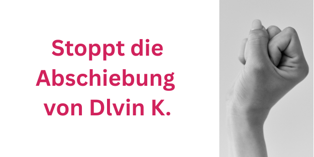 der Schriftzug "Stoppt die Abschiebung von Delvin K." ist zu lesen. Daneben sieht man eine geballte Faust
